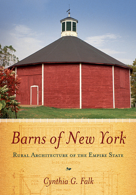 Barns of New York: Rural Architecture of the Empire State - Cynthia G. Falk