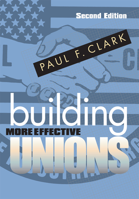 Building More Effective Unions - Paul F. Clark
