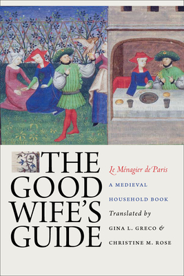 The Good Wife's Guide (Le Ménagier de Paris): A Medieval Household Book - Gina L. Greco
