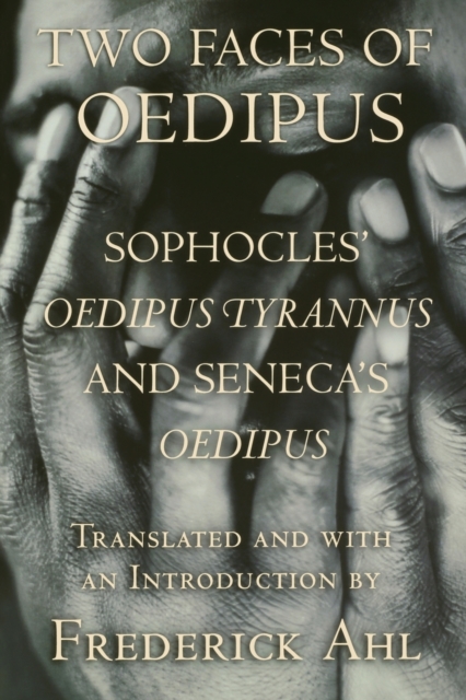 Two Faces of Oedipus: Sophocles' oedipus Tyrannus and Seneca's oedipus - Sophocles