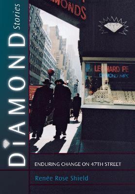 Diamond Stories: Enduring Change on 47th Street - Ren�e Rose Shield