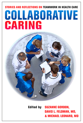 Collaborative Caring: Stories and Reflections on Teamwork in Health Care - Suzanne Gordon