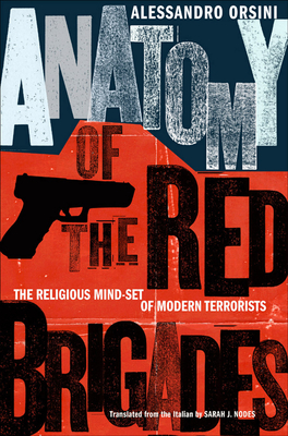 Anatomy of the Red Brigades: The Religious Mind-Set of Modern Terrorists - Alessandro Orsini