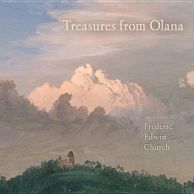 Treasures from Olana: Landscapes by Frederic Edwin Church - Kevin J. Avery