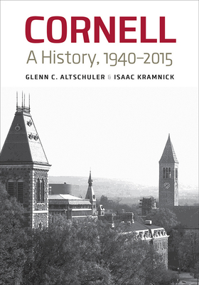 Cornell: A History, 1940-2015 - Glenn C. Altschuler