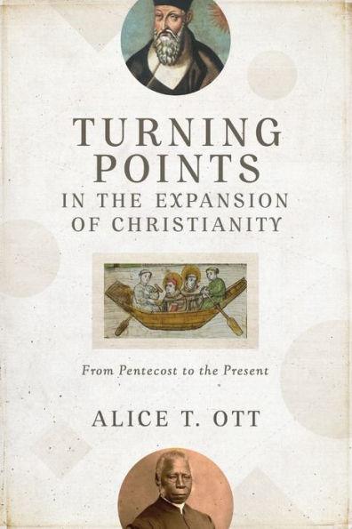 Turning Points in the Expansion of Christianity: From Pentecost to the Present - Alice T. Ott