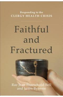 Poza produsului Faithful and Fractured: Responding to the Clergy Health Crisis - Rae Jean Proeschold-bell
