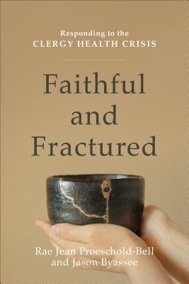 Faithful and Fractured: Responding to the Clergy Health Crisis - Rae Jean Proeschold-bell
