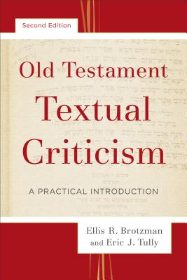 Old Testament Textual Criticism: A Practical Introduction - Ellis R. Brotzman