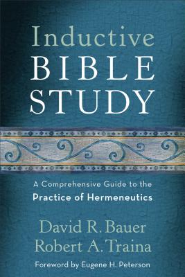 Inductive Bible Study: A Comprehensive Guide to the Practice of Hermeneutics - David R. Bauer