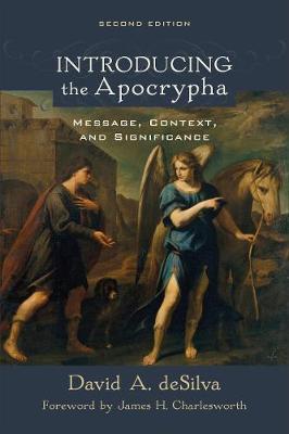 Introducing the Apocrypha: Message, Context, and Significance - David A. Desilva
