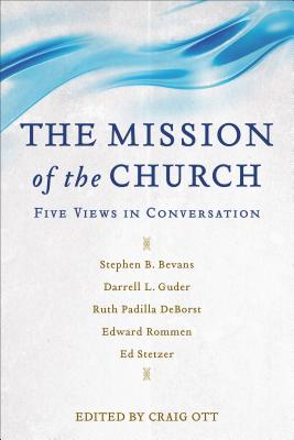 The Mission of the Church: Five Views in Conversation - Craig Ott
