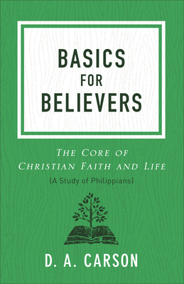 Basics for Believers: The Core of Christian Faith and Life - D. A. Carson