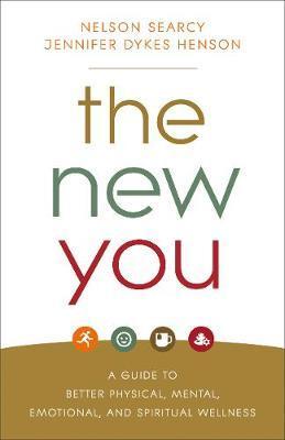 The New You: A Guide to Better Physical, Mental, Emotional, and Spiritual Wellness - Nelson Searcy