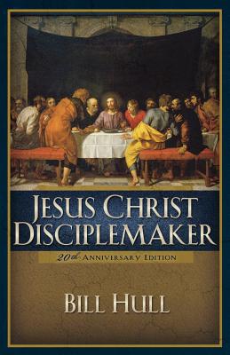 Jesus Christ, Disciplemaker - Bill Hull