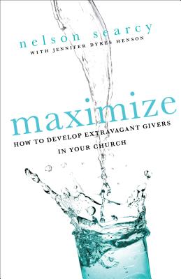 Maximize: How to Develop Extravagant Givers in Your Church - Nelson Searcy