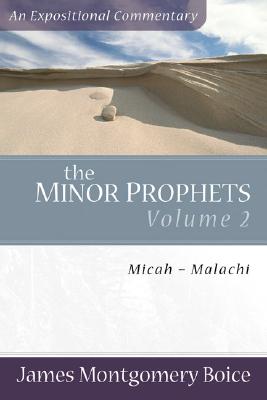 The Minor Prophets: Micah-Malachi - James Montgomery Boice