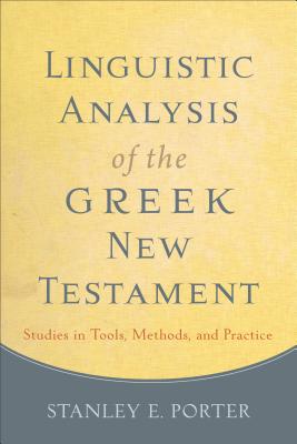 Linguistic Analysis of the Greek New Testament: Studies in Tools, Methods, and Practice - Stanley E. Porter