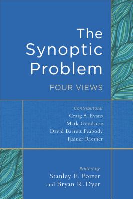 The Synoptic Problem: Four Views - Stanley E. Porter