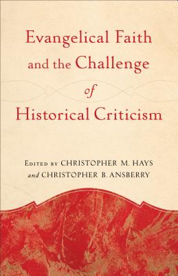 Evangelical Faith and the Challenge of Historical Criticism - Christopher M. Hays