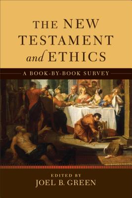 The New Testament and Ethics: A Book-By-Book Survey - Joel B. Green