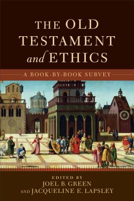 The Old Testament and Ethics: A Book-By-Book Survey - Joel B. Green