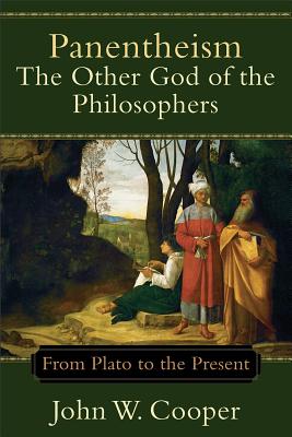 Panentheism: The Other God of the Philosophers: From Plato to the Present - John W. Cooper