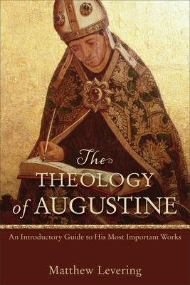 Theology of Augustine - Matthew Levering