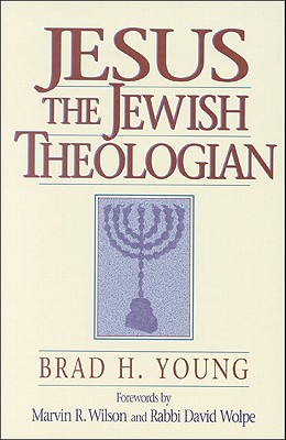 Jesus the Jewish Theologian - Brad H. Young
