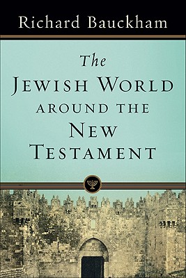 The Jewish World Around the New Testament - Richard Bauckham