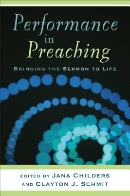 Performance in Preaching: Bringing the Sermon to Life [With DVD] - Clayton J. Schmit