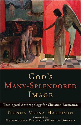 God's Many-Splendored Image: Theological Anthropology for Christian Formation - Nonna Verna Harrison