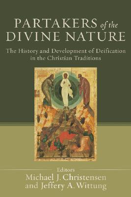 Partakers of the Divine Nature: The History and Development of Deification in the Christian Traditions - Michael J. Christensen