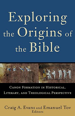 Exploring the Origins of the Bible: Canon Formation in Historical, Literary, and Theological Perspective - Craig A. Evans