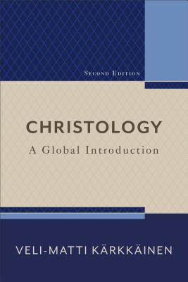 Christology: A Global Introduction - Veli-matti Kärkkäinen