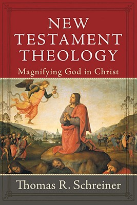 New Testament Theology: Magnifying God in Christ - Thomas R. Schreiner