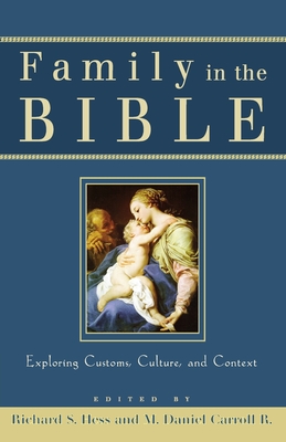 Family in the Bible: Exploring Customs, Culture, and Context - Richard S. Hess