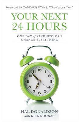 Your Next 24 Hours: One Day of Kindness Can Change Everything - Hal Donaldson