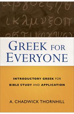 Coperta cărții 'Greek for Everyone: Introductory Greek for Bible Study and Application - A. Chadwick Thornhill'