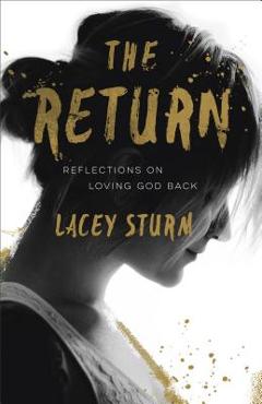 Coperta cărții 'The Return: Reflections on Loving God Back - Lacey Sturm'