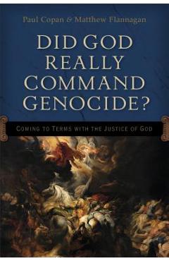 Coperta cărții 'Did God Really Command Genocide?: Coming to Terms with the Justice of God - Paul Copan'