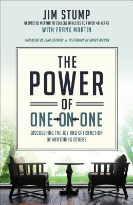 The Power of One-On-One: Discovering the Joy and Satisfaction of Mentoring Others - Jim Stump