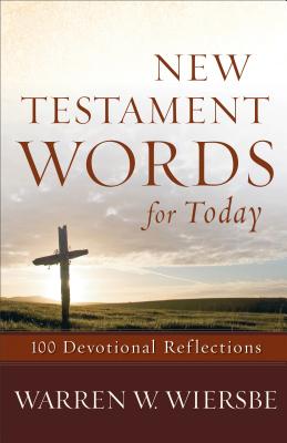 New Testament Words for Today: 100 Devotional Reflections - Warren W. Wiersbe