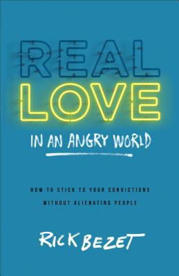 Real Love in an Angry World - Rick Bezet