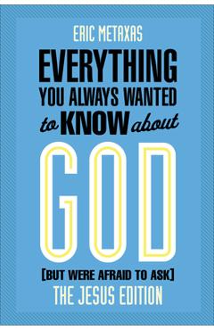 Coperta cărții 'Everything You Always Wanted to Know about God (But Were Afraid to Ask): The Jesus Edition - Eric Metaxas'
