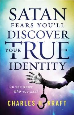 Poza produsului Satan Fears You'll Discover Your True Identity: Do You Know Who You Are? - Charles H. Kraft