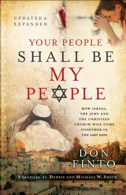 Your People Shall Be My People: How Israel, the Jews and the Christian Church Will Come Together in the Last Days - Don Finto