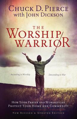 The Worship Warrior - Chuck D. Pierce