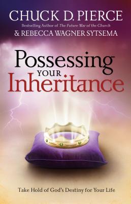 Coperta cărții 'Possessing Your Inheritance: Take Hold of God's Destiny for Your Life - Chuck D. Pierce'