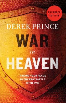 War in Heaven: Taking Your Place in the Epic Battle with Evil - Derek Prince